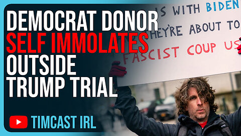 Democrat Donor SELF IMMOLATES Outside Trump Trial, Manifesto Revealed He Hated EVERYONE