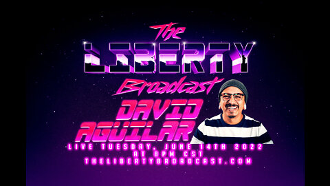 The Liberty Broadcast: David Aguilar. Episode #43