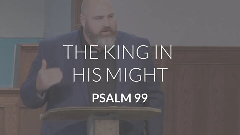The King in His Might (Psalm 99)