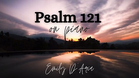 Psalm 121 on piano by Emily D’Aria