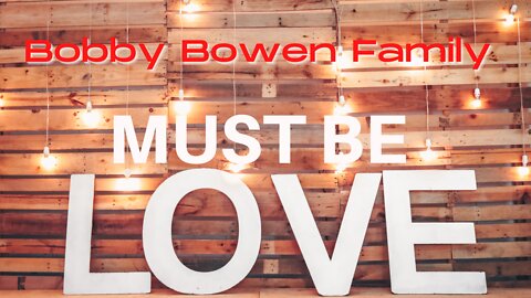 Bobby Bowen Family - Must Be Love (Official Music Video)