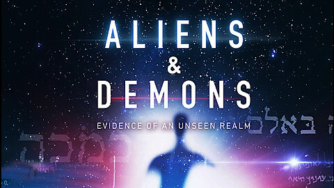Aliens and Demons Evidence of an Unseen Realm