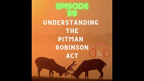 D&D Outdoors episode 39 - Understanding the Pitman Robinson Act.