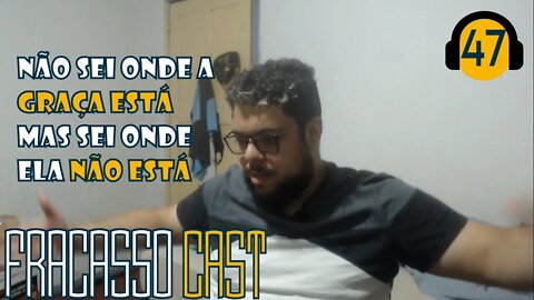 ONDE ESTÁ A GRAÇA? - FRACASSO CAST #47