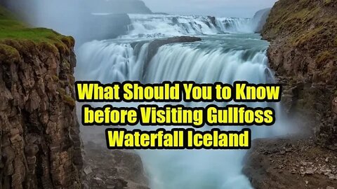 What Should You to Know before Visiting Gullfoss Waterfall Iceland