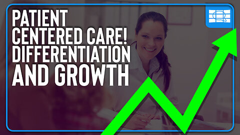 PATIENT CENTERED CARE! Differentiation & Growth