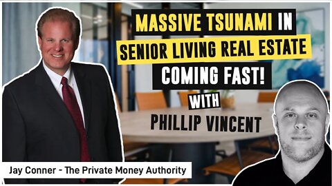 Massive Tsunami in Senior Living Real Estate Coming Fast! - with Jay Conner & Phillip Vincent