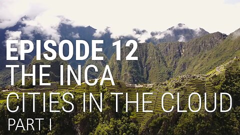 History: Episode 12. The Inca - Cities in the Cloud (Part 1 of 2) 🎬