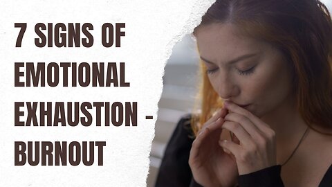 7 SIGNS OF EMOTIONAL EXHAUSTION - BURNOUT