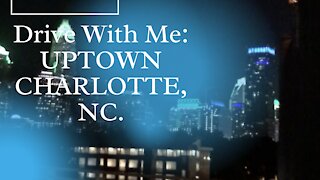 Drive with me Uptown Charlotte, NC. - Part 1
