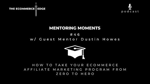 E258: 🎓Mentoring Moments #46 | TAKING YOUR ECOMMERCE AFFILIATE MARKETING PROGRAM FROM ZERO TO HERO