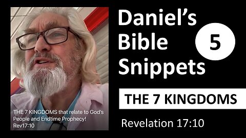 The 7 Kingdoms that relate to God's people and Endtime Prophecy | Rev17:10 | Daniel's Bible Snippets