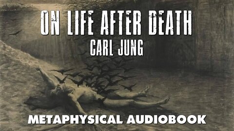 On Life After Death - Carl Jung - Audio Book with Text - Metaphysics, Afterlife, Psychology.
