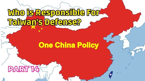 (14) Taiwan's Defense Responsibility? | Taiwan Relations Act & One China Policy