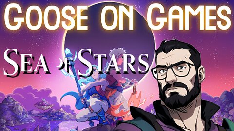 Goose on Games Ep.7 - Sea of Stars