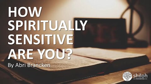 How Spiritually Sensitive Are You? By Abri Brancken