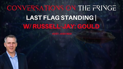 Last Flag Standing | W/ : Russell-Jay: Gould | Conversations On The Fringe
