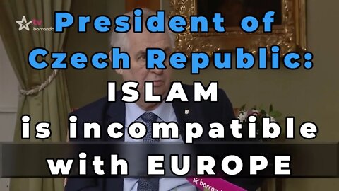 Czech President: Islam is incompatible with Europe