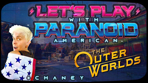 The Outer Worlds w/ Project Chaney | Let's Play with Paranoid American