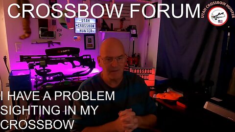 CROSSBOW FORUM: I HAVE A PROBLEM SIGHTING IN MY CROSSBOW