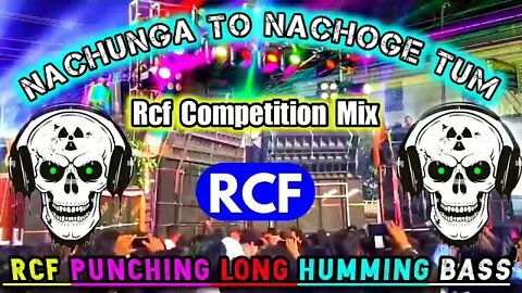Nachunga To Nachoge Tum || Humming mix || Rcf Competition ||Dj Humming Long Bass || Rcf Long Bass Dj