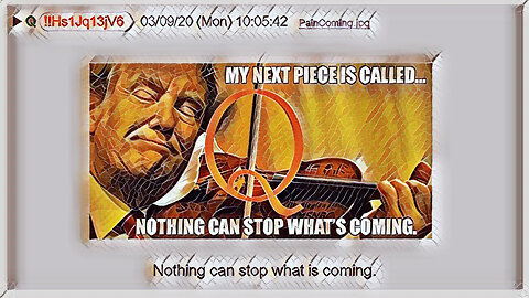 Q March 9, 2020 Nothing Can Stop What Is Coming