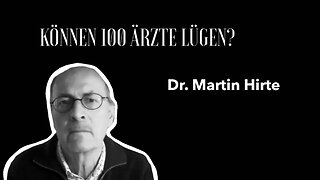 Dr. Martin Hirte - "Können 100 Ärzte lügen?"