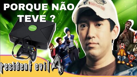 Porque não teve Resident Evil 4 para Xbox ? Why wasn't there Resident Evil 4 for Xbox ?