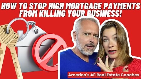 Real Estate Agents: How To Stop High Mortgage Payments From Killing Your Business!