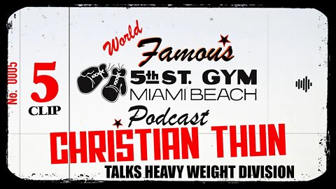 CLIP - WORLD FAMOUS 5th ST GYM PODCAST - EP 005 - CHRISTIAN THUN - TALKS HEAVY WEIGHT DIVISION