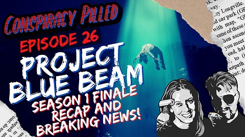 Project Blue Beam – Season 1 Finale: Recap and Breaking News (CONSPIRACY PILLED Ep. 26)