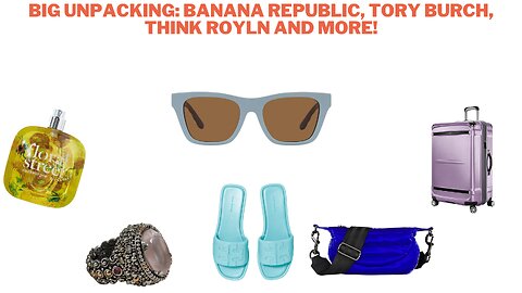 Big Unpacking: Tory Burch, Think Royln, Ricardo Beverly Hills, and more