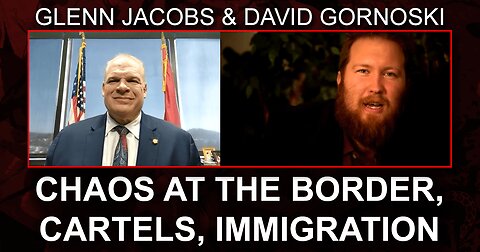 Glenn Jacobs on Border Chaos, Cartels, Immigration