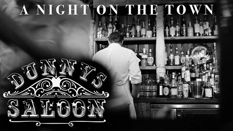 A Night on the Town at Dunnys Saloon