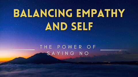 51 - Balancing Empathy and Self - The Power of Saying No