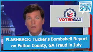 FLASHBACK: Tucker's Bombshell Report on Fulton County, GA Fraud in July