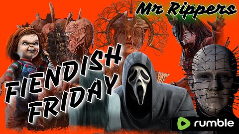Dead By Daylight: Fiendish Friday!!!! A time to Slay w/Mr Rippers