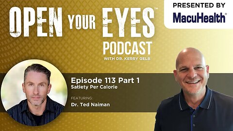 Ep 113 Part 1 - "Satiety Per Calorie" Dr. Ted Naiman