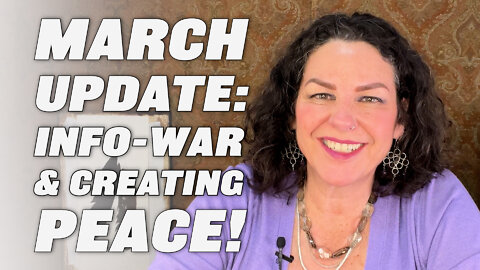 MARCH UPDATE: GATHERING CALM & CREATING PEACE IN THE FOG OF THE INFORMATION BATTLE BEING WAGED!