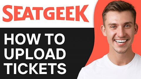 HOW TO UPLOAD TICKETS TO SEATGEEK