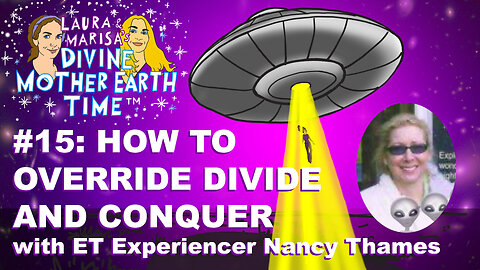 Divine Mother Earth Time! #15: How to Override Conquer and Divine with ET Experiencer Nancy Thames!