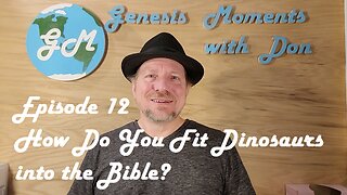 Ep 12 How Do You Fit Dinosaurs into the Bible?