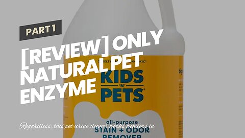 [REVIEW] Only Natural Pet Enzyme Powered Stain & Odor Eliminator - Professional Pet Urine Pee C...