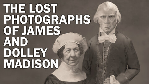 The Lost Photographs of James and Dolley Madison - The Real Faces of the Founding Fathers!