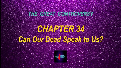 The Great Controversy - CHAPTER 34 - Can Our Dead Speak to Us?