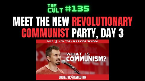 The Cult #135: Meet the New Revolutionary Communist Party, Day 3 - Why we need communism