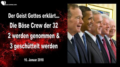 16.01.2018 ❤️ Der Geist Gottes erklärt... Die böse Crew der 32, zwei werden genommen und drei geschüttelt... Prophezeiung durch Mark Taylor