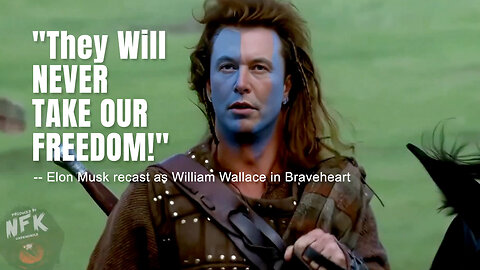 "They Will NEVER TAKE OUR FREEDOM!" (Elon Musk Recast As William Wallace In Braveheart)