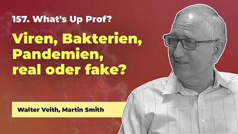 157. Viren, Bakterien, Pandemien, real oder Fake? # Walter Veith, Martin Smith # What's Up Prof?
