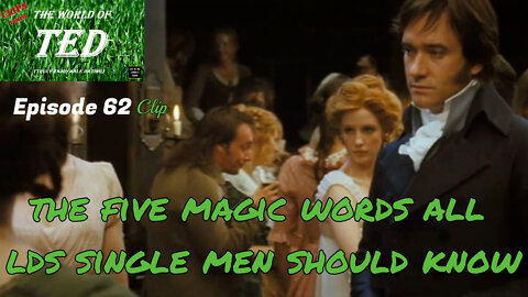 The five magic words all LDS single men should know - The World of TED Clip - Episode 62 - 5 Mar 22